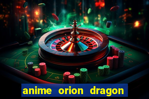 anime orion dragon ball super